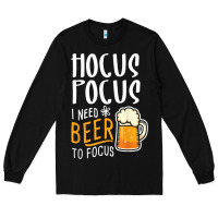 Black Hocus Pocus I Need Beer To Focus Funny Halloween Witch 1 Long Sleeve Tee - InspiraDesign