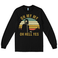 Black oh my my oh hell yes petty funny music fans gifts Long Sleeve Tee - InspiraDesign