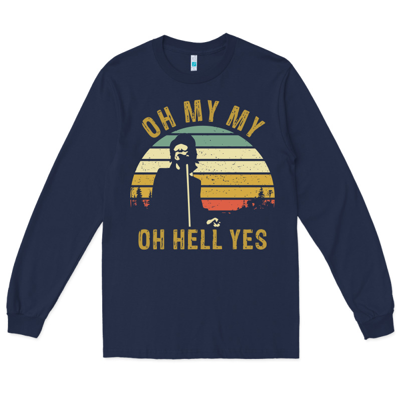 Oh My My Oh Hell Yes Petty Funny Music Fans Gifts Long Sleeve Tee by InspiraDesign | Teevron