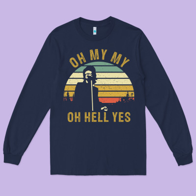 Oh My My Oh Hell Yes Petty Funny Music Fans Gifts Long Sleeve Tee Designed By Inspiradesign