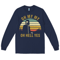 Navy oh my my oh hell yes petty funny music fans gifts Long Sleeve Tee - InspiraDesign