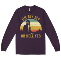 Plum oh my my oh hell yes petty funny music fans gifts Long Sleeve Tee - InspiraDesign