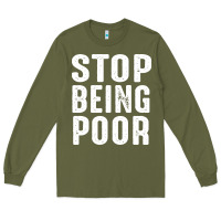 Army Green stop being poor Long Sleeve Tee - InspiraDesign