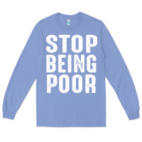 Colony Blue stop being poor Long Sleeve Tee - InspiraDesign