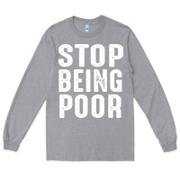 Heather Grey stop being poor Long Sleeve Tee - InspiraDesign