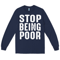 Navy stop being poor Long Sleeve Tee - InspiraDesign