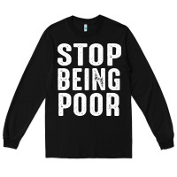 Black stop being poor Long Sleeve Tee - InspiraDesign