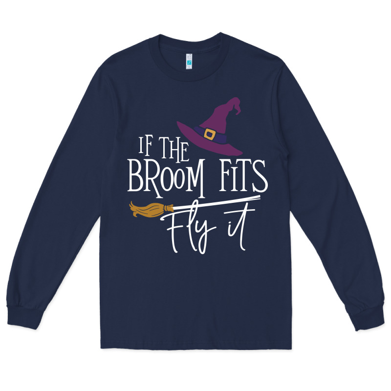 If The Broom Fit Fly It Long Sleeve Tee by ArtChic | Teevron