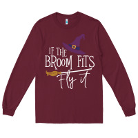 Burgundy if the broom fit fly it Long Sleeve Tee - ArtChic