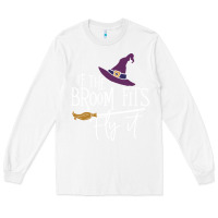 White if the broom fit fly it Long Sleeve Tee - ArtChic