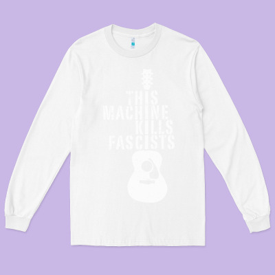 This Machine Kills Fascists Long Sleeve Tee Designed By Artchic