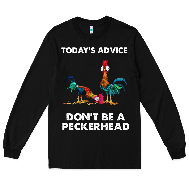 Hei Hei Today's Advice Don't Be A Peckerhead Long Sleeve Tee by ArtChic | Teevron