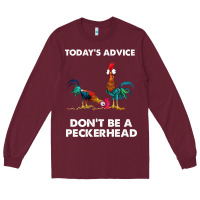Burgundy hei hei today's advice don't be a peckerhead Long Sleeve Tee - ArtChic