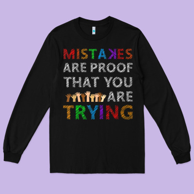 Mistakes Are Proof That You Are Trying Teacher Inspirational T Shirt Long Sleeve Tee Designed By Studioelite
