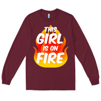 Burgundy This Girl Is On Fire Fierce Lady Woman Power Go Girls Fiery Long Sleeve Tee - StudioElite