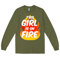 Army Green This Girl Is On Fire Fierce Lady Woman Power Go Girls Fiery Long Sleeve Tee - StudioElite