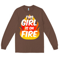Chestnut This Girl Is On Fire Fierce Lady Woman Power Go Girls Fiery Long Sleeve Tee - StudioElite