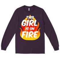 Plum This Girl Is On Fire Fierce Lady Woman Power Go Girls Fiery Long Sleeve Tee - StudioElite