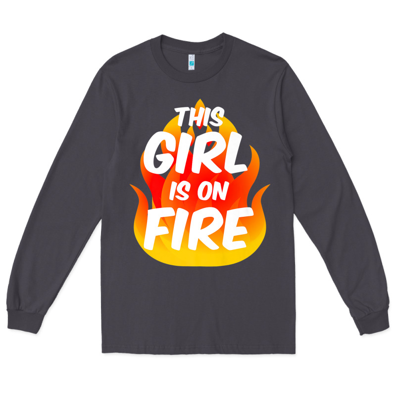 This Girl Is On Fire Fierce Lady Woman Power Go Girls Fiery Long Sleeve Tee by StudioElite | Teevron