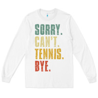 White sorry can't tennis bye funny vintage retro tennis player t shirt Long Sleeve Tee - StudioElite