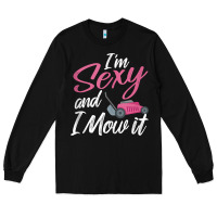 Black i'm sexy and i mow it funny mow pun tank top Long Sleeve Tee - StudioElite