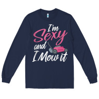 Navy i'm sexy and i mow it funny mow pun tank top Long Sleeve Tee - StudioElite