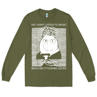 Army Green no i don't listen to music because it fuckking suckks t shirt Long Sleeve Tee - StudioElite