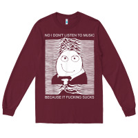 Burgundy no i don't listen to music because it fuckking suckks t shirt Long Sleeve Tee - StudioElite