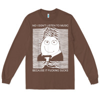 Chestnut no i don't listen to music because it fuckking suckks t shirt Long Sleeve Tee - StudioElite