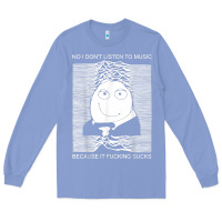 Colony Blue no i don't listen to music because it fuckking suckks t shirt Long Sleeve Tee - StudioElite