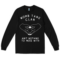 Black womb tang clan ain't nothing to mess with t shirt Long Sleeve Tee - PixelFlow