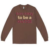 Chestnut too sexy to be a gator Long Sleeve Tee - PixelFlow