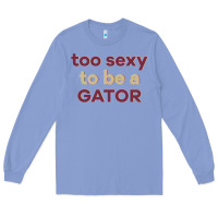 Colony Blue too sexy to be a gator Long Sleeve Tee - PixelFlow