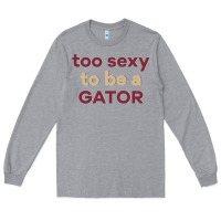 Heather Grey too sexy to be a gator Long Sleeve Tee - PixelFlow