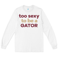 White too sexy to be a gator Long Sleeve Tee - PixelFlow