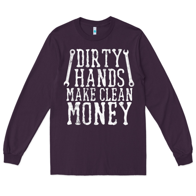 Dirty Hands Make Clean Money T Shirt Wrench Mechanic Gift Long Sleeve Tee by PixelFlow | Teevron