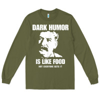Army Green dark humor is like food not everyone gets it, joseph stalin t shirt Long Sleeve Tee - PixelFlow