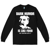 Black dark humor is like food not everyone gets it, joseph stalin t shirt Long Sleeve Tee - PixelFlow