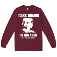 Burgundy dark humor is like food not everyone gets it, joseph stalin t shirt Long Sleeve Tee - PixelFlow