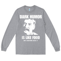 Heather Grey dark humor is like food not everyone gets it, joseph stalin t shirt Long Sleeve Tee - PixelFlow