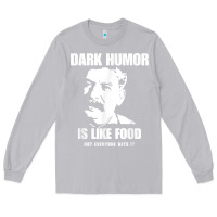 Moon Dust dark humor is like food not everyone gets it, joseph stalin t shirt Long Sleeve Tee - PixelFlow