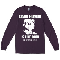 Dark Humor Is Like Food Not Everyone Gets It, Joseph Stalin T Shirt Long Sleeve Tee | Teevron