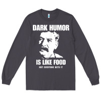 Smoke dark humor is like food not everyone gets it, joseph stalin t shirt Long Sleeve Tee - PixelFlow
