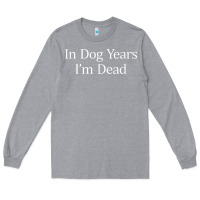 Heather Grey in dog years i'm dead Long Sleeve Tee - PixelFlow