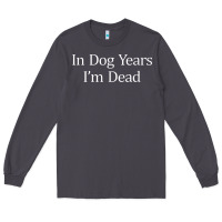 Smoke in dog years i'm dead Long Sleeve Tee - PixelFlow