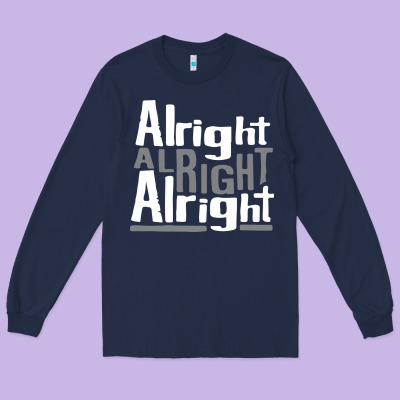 Matthew Mcconaughey Dazed & Confused Alright Alright Alright Hipster T Long Sleeve Tee Designed By Pixelflow