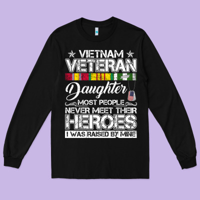 Vietnam Veteran Daughter Most People Never Meet Their Heroes Long Sleeve Tee Designed By Snappyart