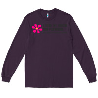 Plum i may not know my flowers  t shirt Long Sleeve Tee - SnappyArt