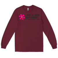 Burgundy i may not know my flowers  t shirt Long Sleeve Tee - SnappyArt