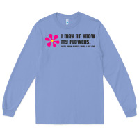 Colony Blue i may not know my flowers  t shirt Long Sleeve Tee - SnappyArt
